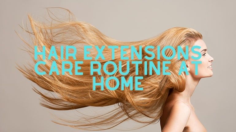 Hair extensions care routine at home