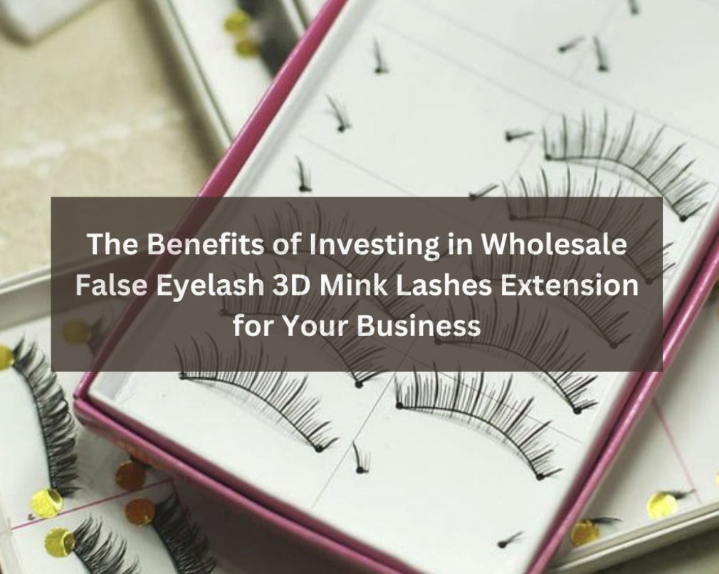 the-benefits-of-investing-in-wholesale-false-eyelash-3d-mink-lashes-extension-for-your-business-1